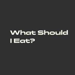 What Should I Eat?